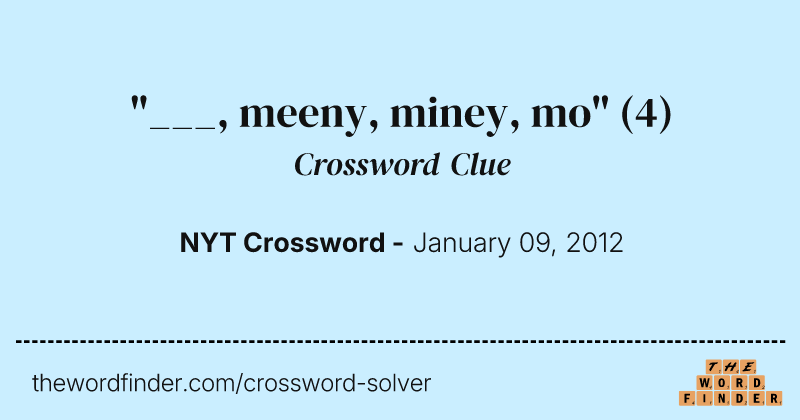 "___, meeny, miney, mo" crossword clue image