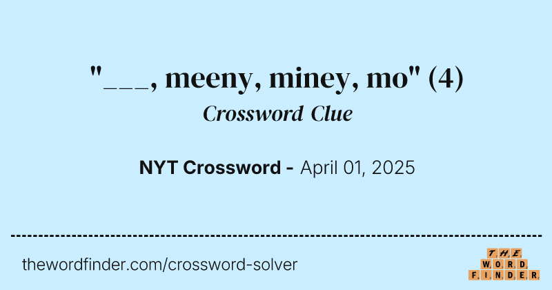 "___, meeny, miney, mo" crossword clue image
