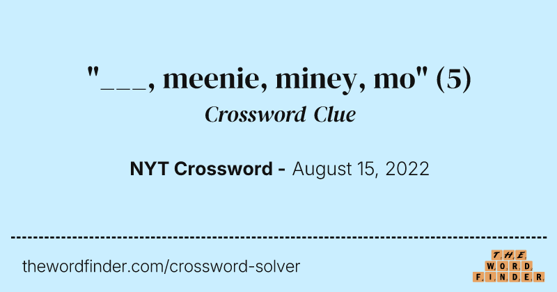 "___, meenie, miney, mo" crossword clue image