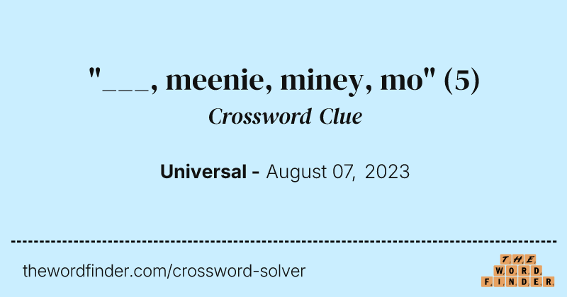 "___, meenie, miney, mo" crossword clue image