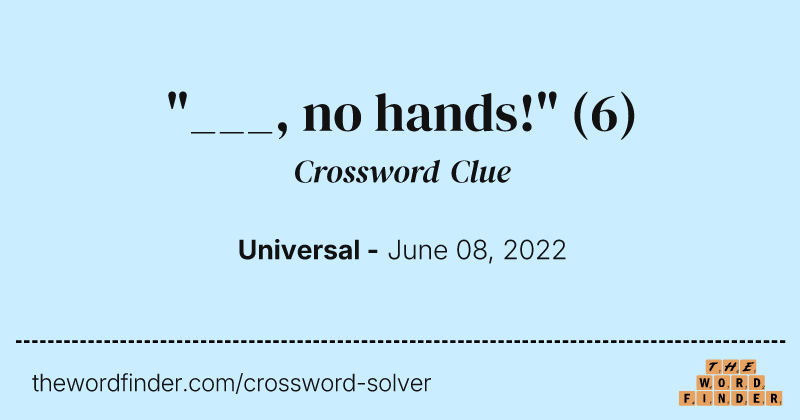 "___, no hands!" crossword clue image