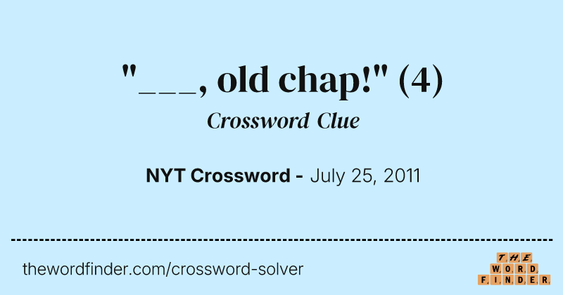 "___, old chap!" crossword clue image
