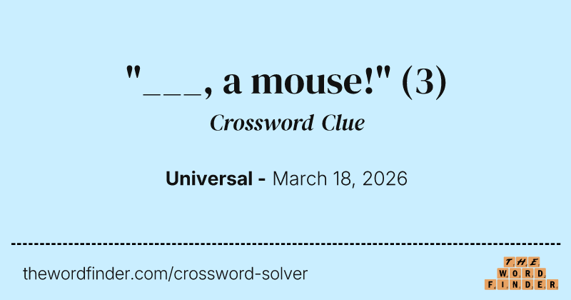"___, a mouse!" crossword clue image