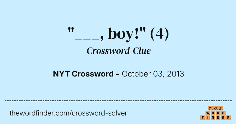 "___, boy!" crossword clue image