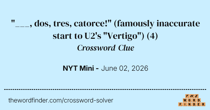 "___, dos, tres, catorce!" (famously inaccurate start to U2's "Vertigo") crossword clue image