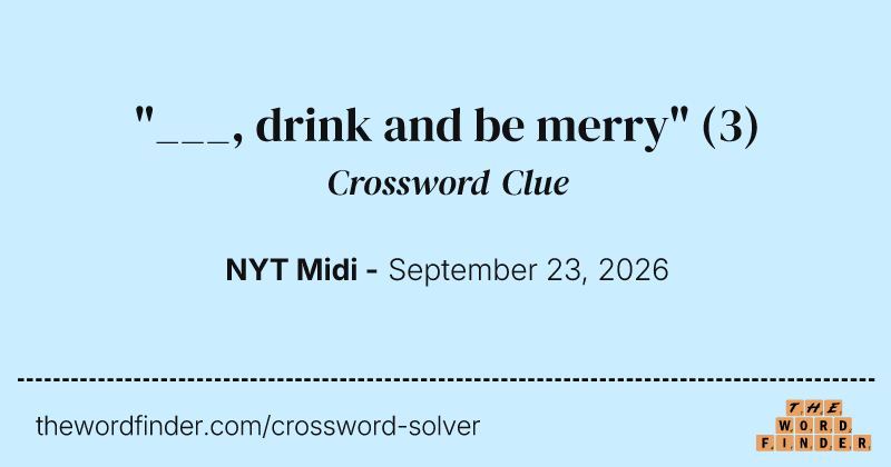 "___, drink and be merry" crossword clue image