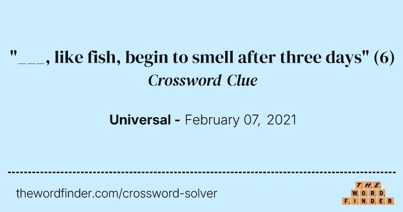 "___, like fish, begin to smell after three days" crossword clue image