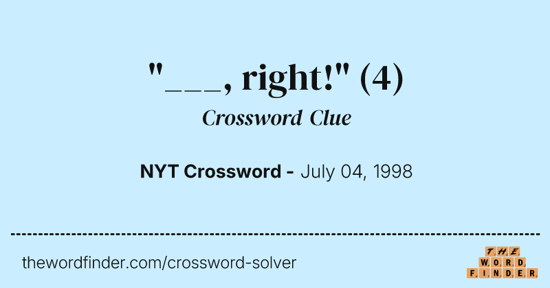 "___, right!" crossword clue image