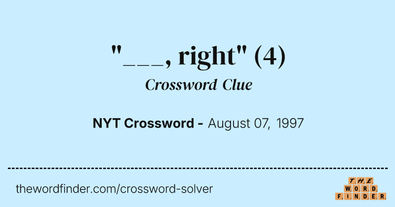"___, right" crossword clue image