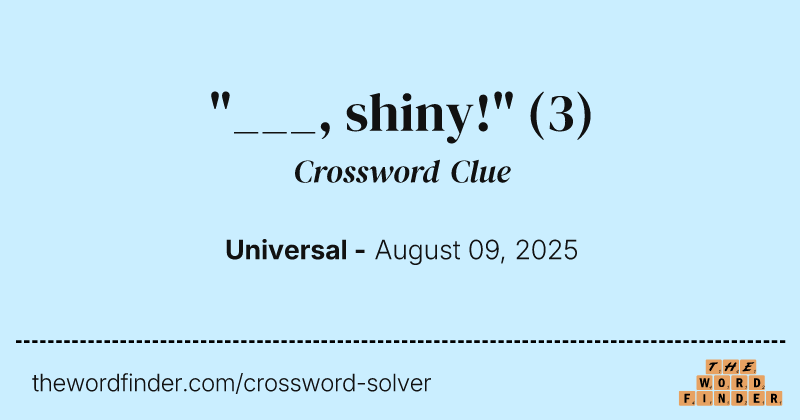 "___, shiny!" crossword clue image