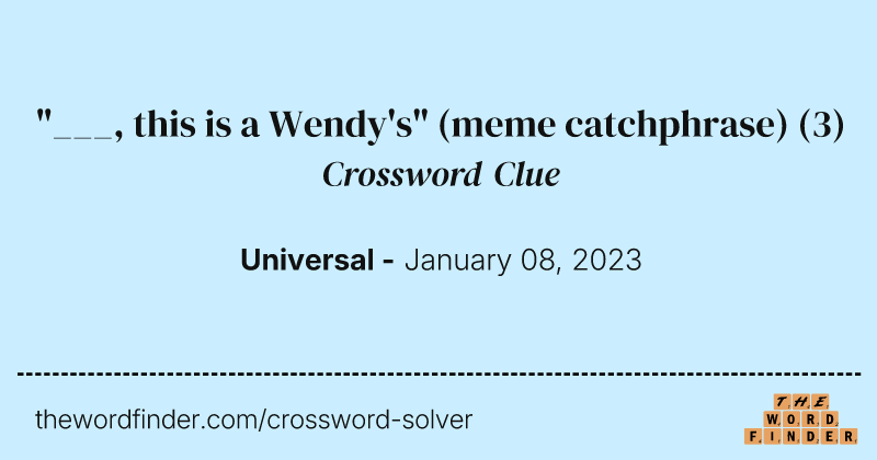 "___, this is a Wendy's" (meme catchphrase) crossword clue image