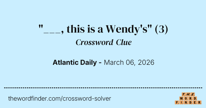 "___, this is a Wendy's" crossword clue image