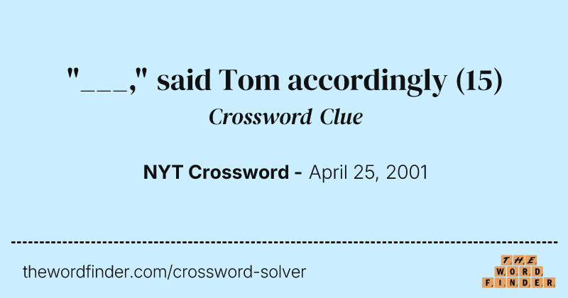 "___," said Tom accordingly crossword clue image