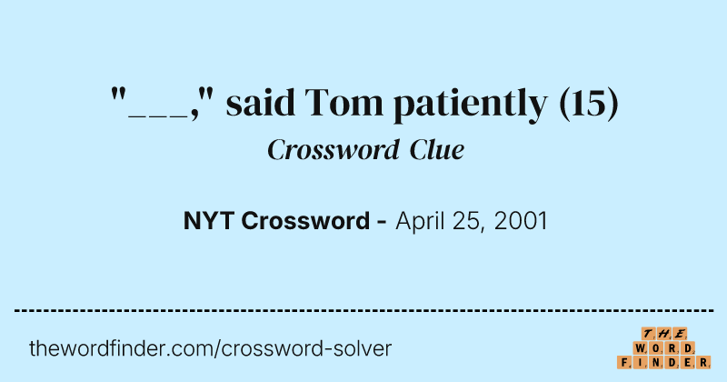 "___," said Tom patiently crossword clue image