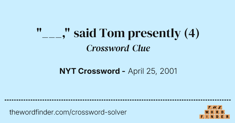 "___," said Tom presently crossword clue image