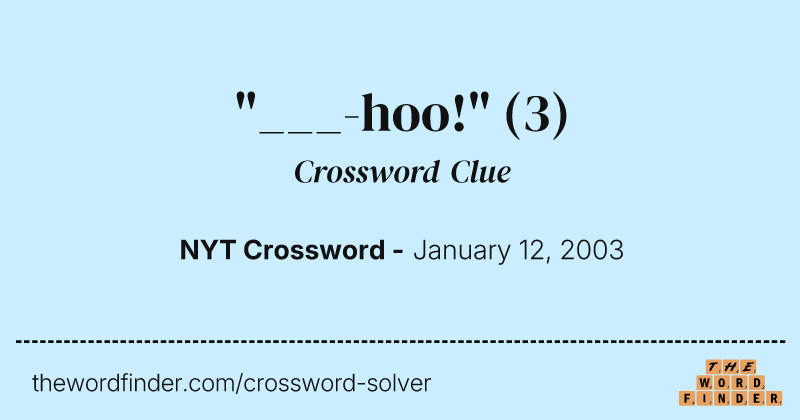 "___-hoo!" crossword clue image
