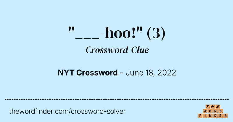 "___-hoo!" crossword clue image
