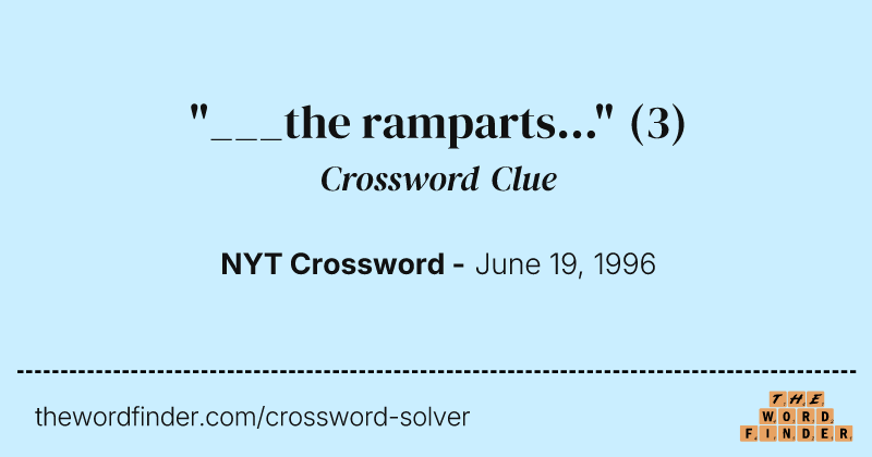 "___the ramparts..." crossword clue image