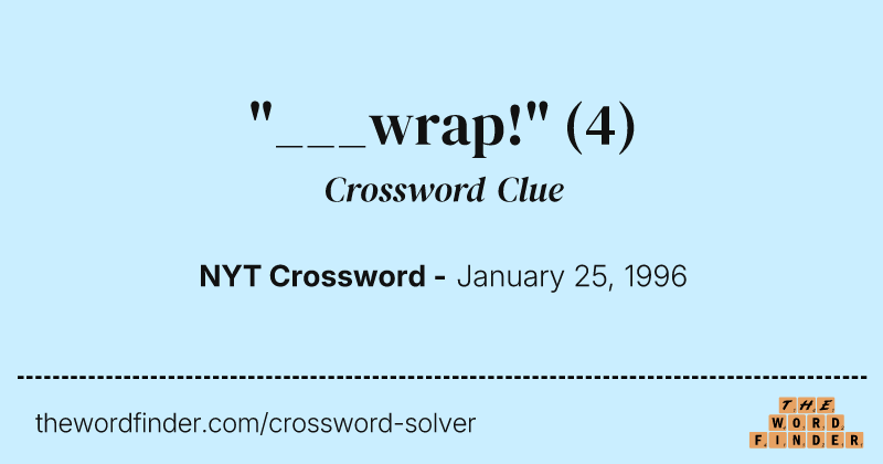 "___wrap!" crossword clue image