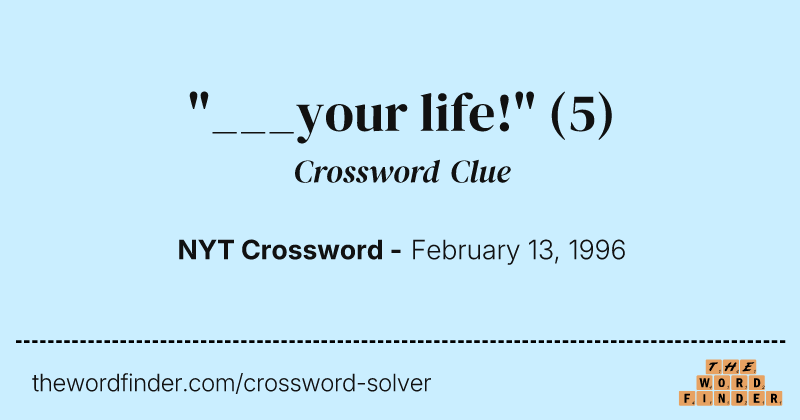 "___your life!" crossword clue image