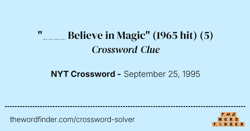 "____ Believe in Magic" (1965 hit) crossword clue image