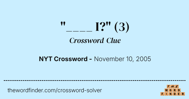 "____ I?" crossword clue image