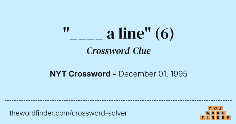 "____ a line" crossword clue image