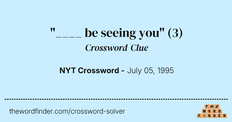 "____ be seeing you" crossword clue image