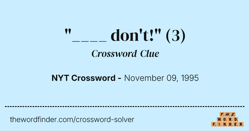 "____ don't!" crossword clue image