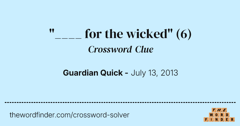 "____ for the wicked" crossword clue image