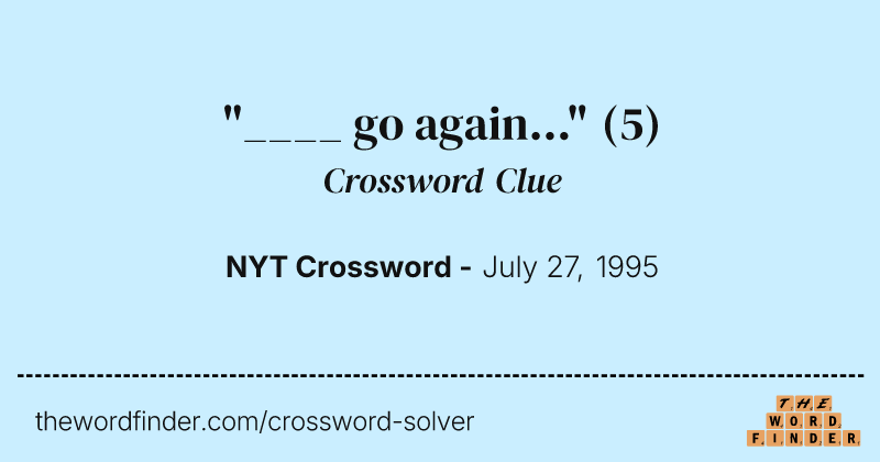 "____ go again..." crossword clue image