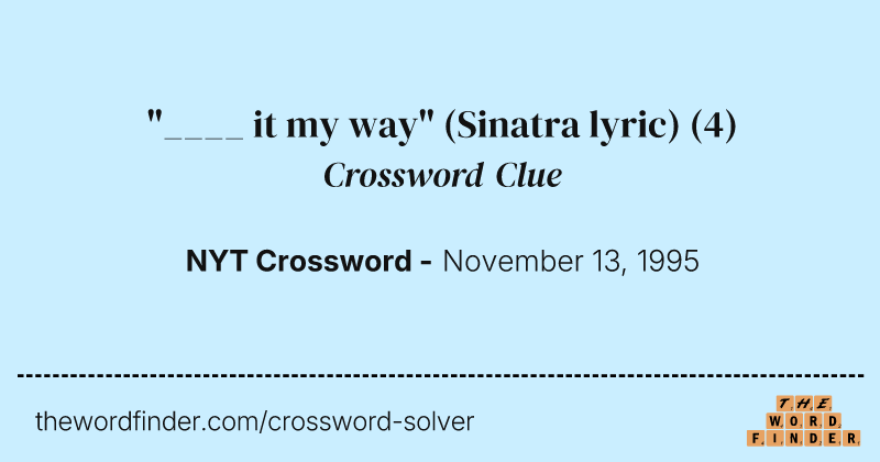 "____ it my way" (Sinatra lyric) crossword clue image