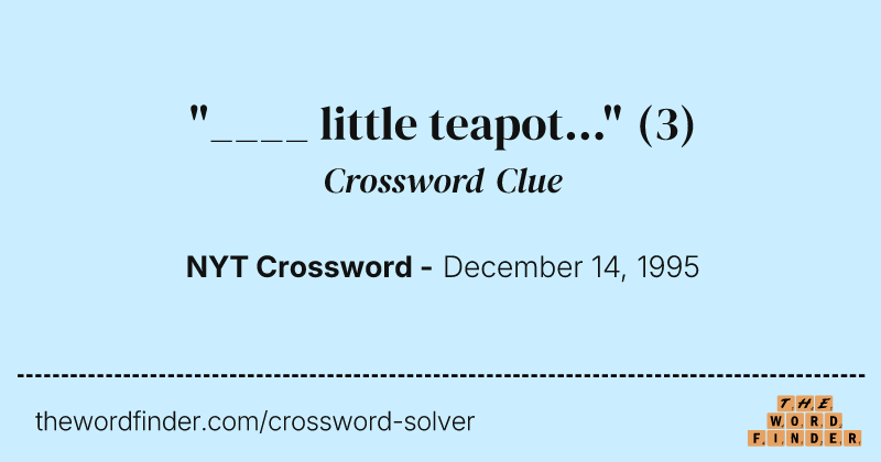 "____ little teapot..." crossword clue image