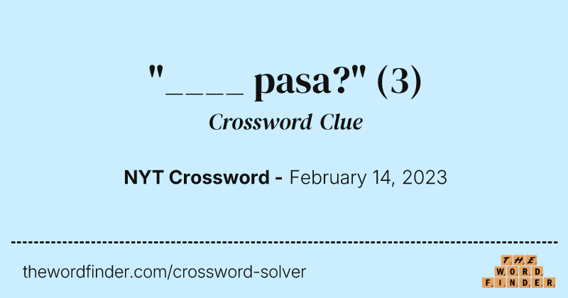 "____ pasa?" crossword clue image