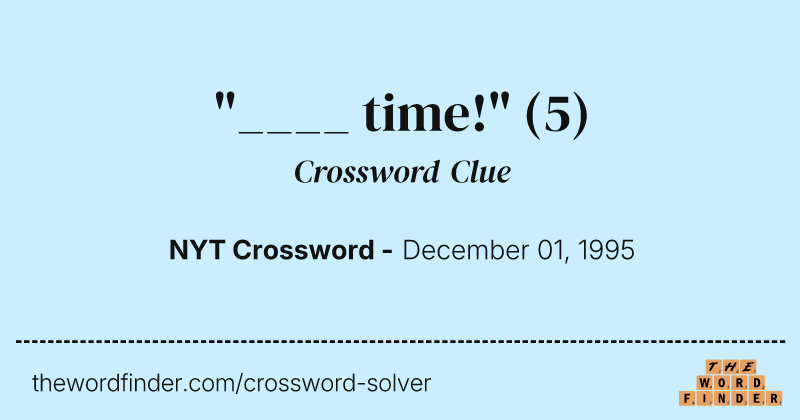 "____ time!" crossword clue image