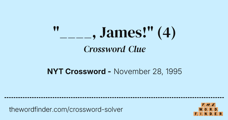 "____, James!" crossword clue image