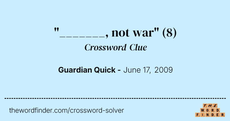 "_______, not war" crossword clue image