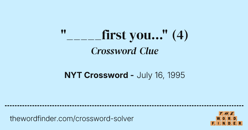 "_____first you..." crossword clue image