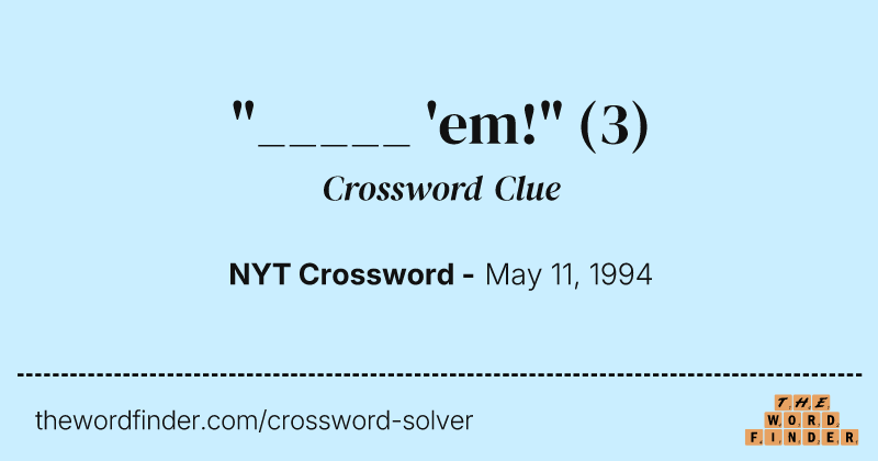 "_____ 'em!" crossword clue image