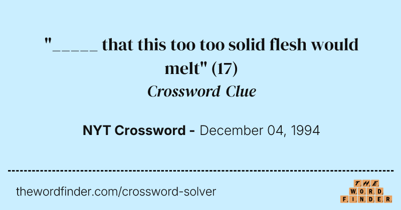 "_____ that this too too solid flesh would melt" crossword clue image