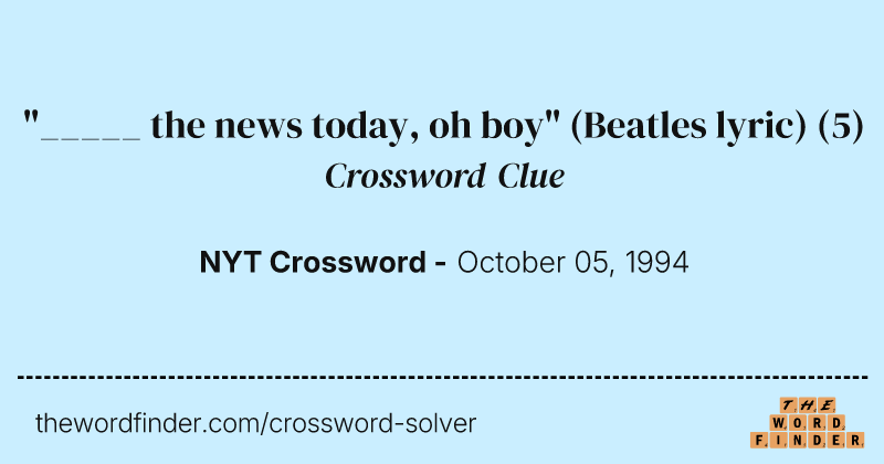 "_____ the news today, oh boy" (Beatles lyric) crossword clue image