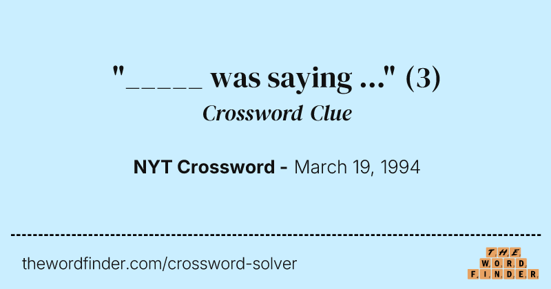 "_____ was saying ..." crossword clue image