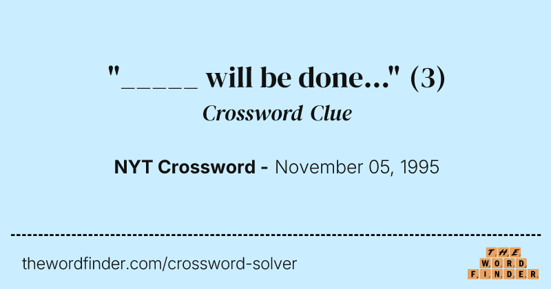 "_____ will be done..." crossword clue image