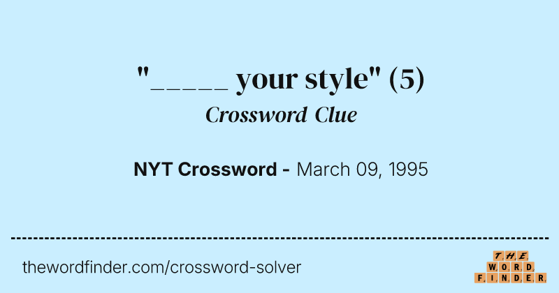 "_____ your style" crossword clue image