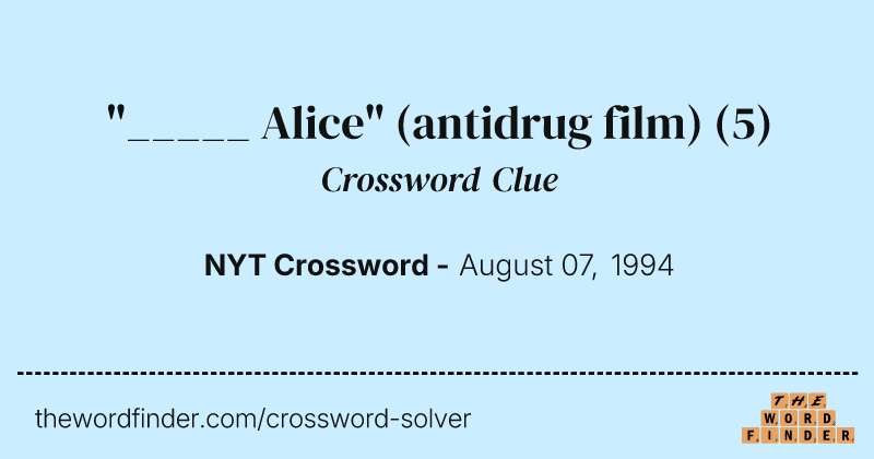 "_____ Alice" (antidrug film) crossword clue image
