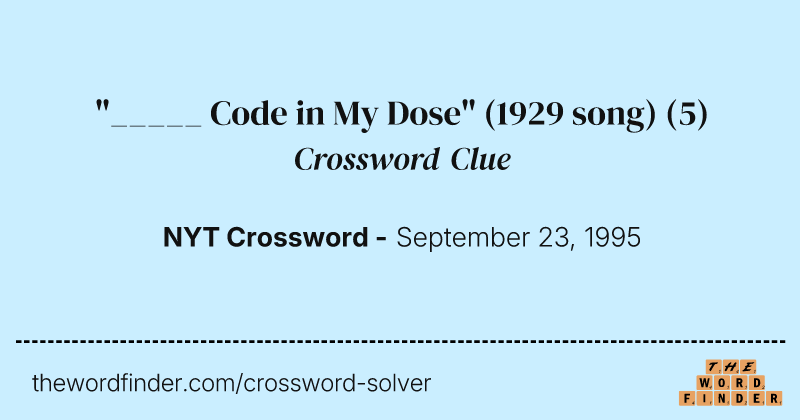 "_____ Code in My Dose" (1929 song) crossword clue image