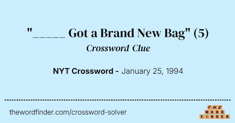 "_____ Got a Brand New Bag" crossword clue image