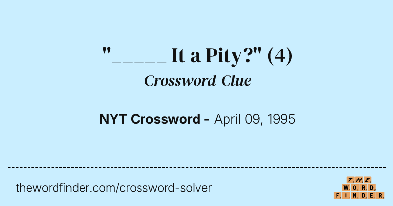 "_____ It a Pity?" crossword clue image