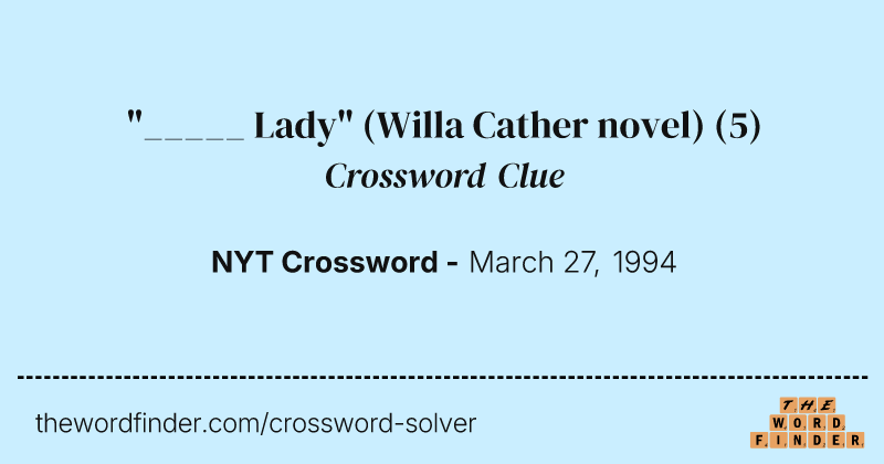 "_____ Lady" (Willa Cather novel) crossword clue image