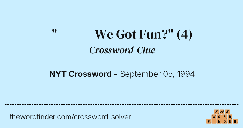 "_____ We Got Fun?" crossword clue image